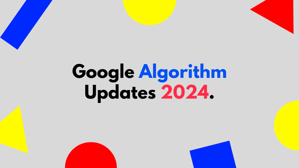 Google Algorithm Updates 2024: What’s Changing?