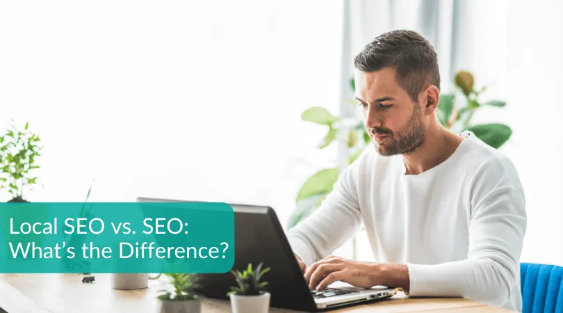 SEO vs Local SEO: What’s the Difference?